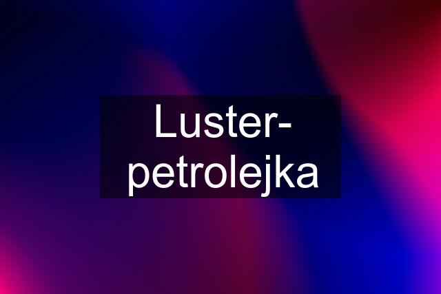 Luster- petrolejka