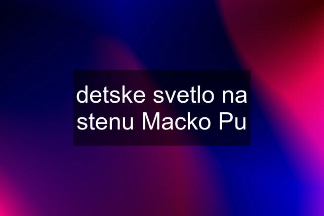 detske svetlo na stenu Macko Pu