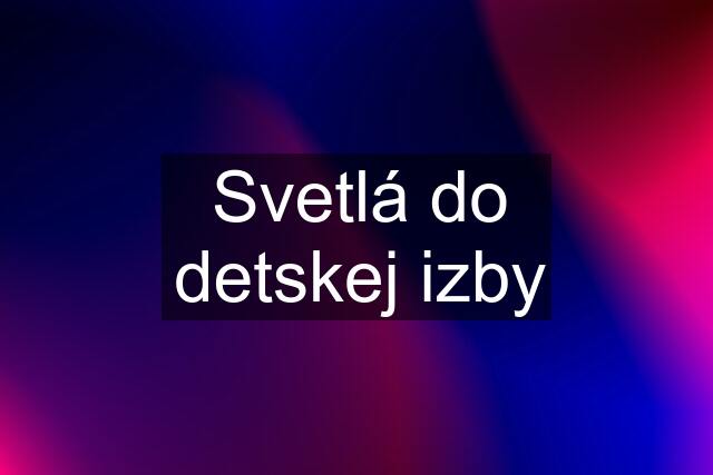 Svetlá do detskej izby