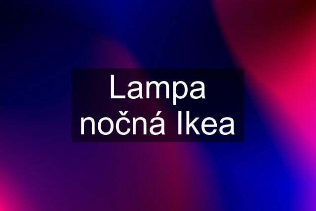 Lampa nočná Ikea