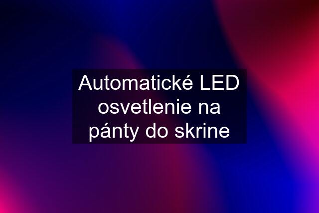 Automatické LED osvetlenie na pánty do skrine