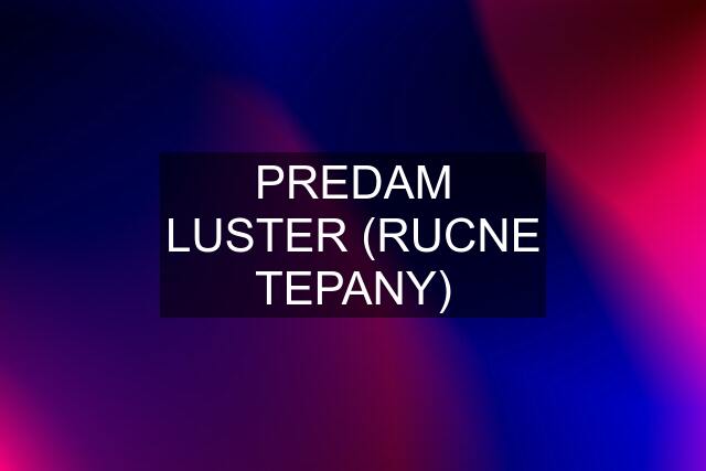 PREDAM LUSTER (RUCNE TEPANY)