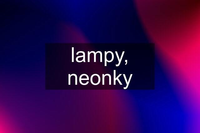 lampy, neonky