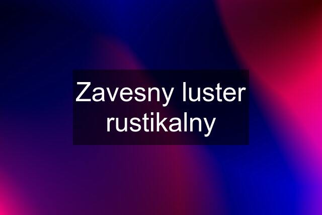 Zavesny luster rustikalny