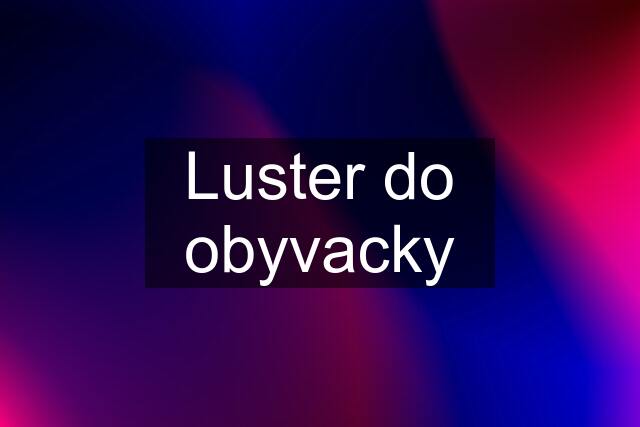 Luster do obyvacky