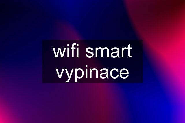 wifi smart vypinace