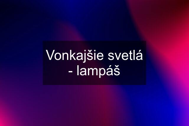 Vonkajšie svetlá - lampáš