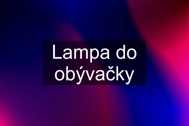 Lampa do obývačky