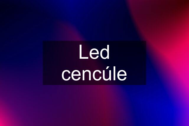 Led cencúle