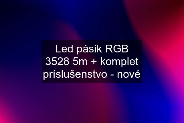 Led pásik RGB 3528 5m + komplet príslušenstvo - nové