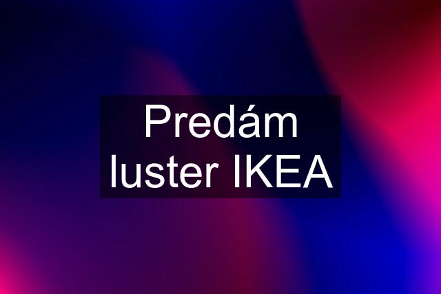 Predám luster IKEA