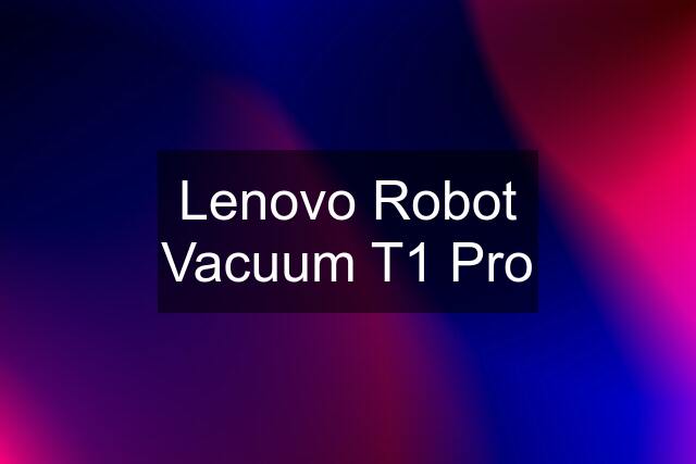 Lenovo Robot Vacuum T1 Pro