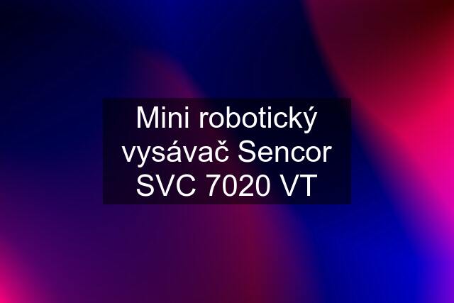 Mini robotický vysávač Sencor SVC 7020 VT
