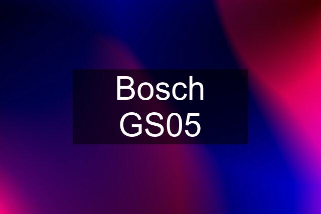 Bosch GS05