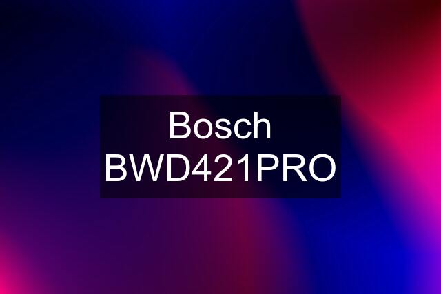 Bosch BWD421PRO