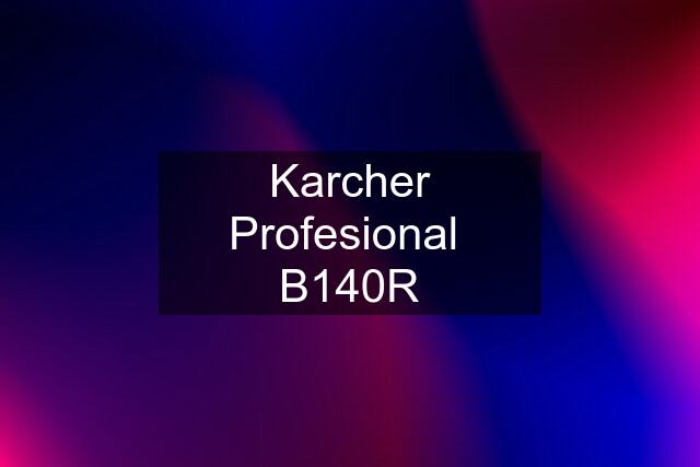 Karcher Profesional  B140R