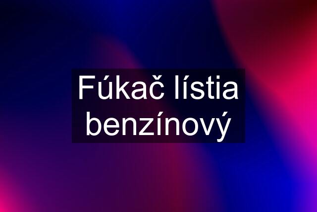 Fúkač lístia benzínový