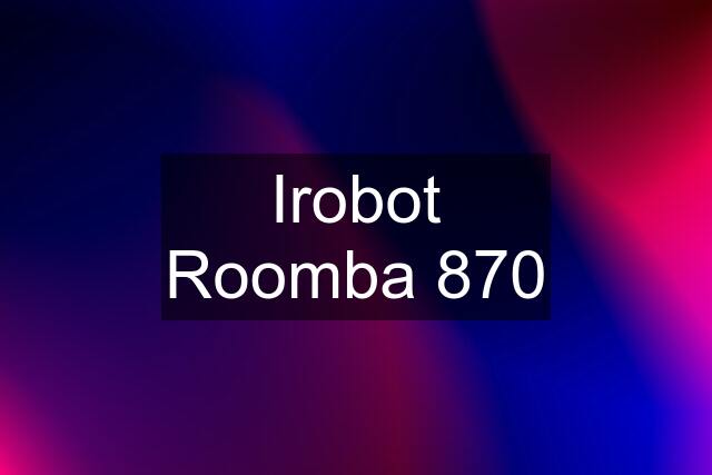 Irobot Roomba 870