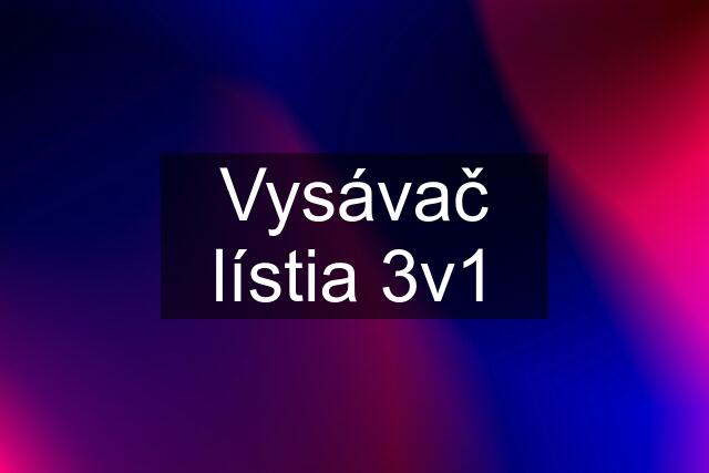 Vysávač lístia 3v1