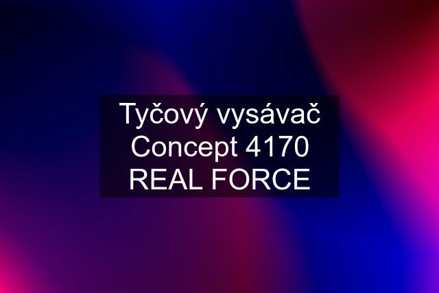 Tyčový vysávač Concept 4170 REAL FORCE