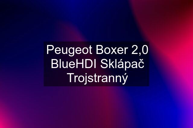 Peugeot Boxer 2,0 BlueHDI Sklápač Trojstranný