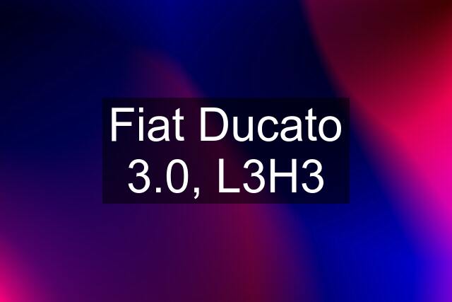 Fiat Ducato 3.0, L3H3