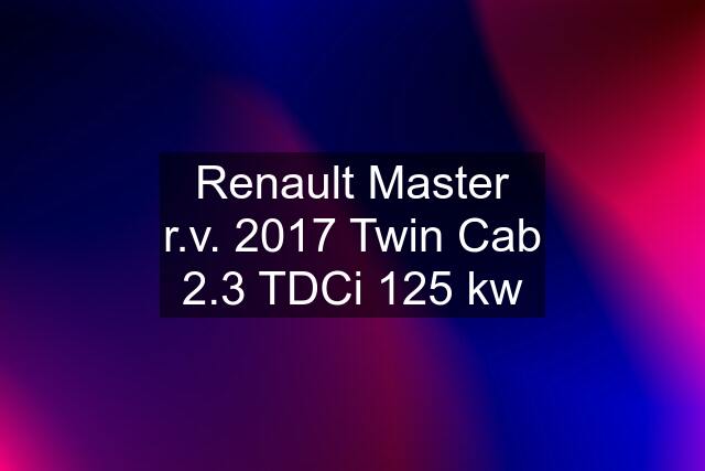 Renault Master r.v. 2017 Twin Cab 2.3 TDCi 125 kw