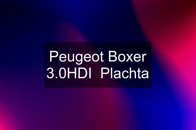 Peugeot Boxer 3.0HDI  Plachta