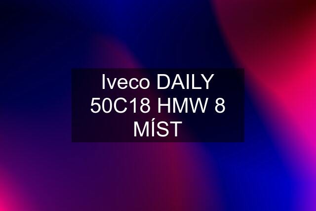 Iveco DAILY 50C18 HMW 8 MÍST