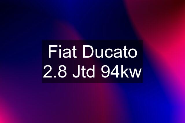 Fiat Ducato 2.8 Jtd 94kw