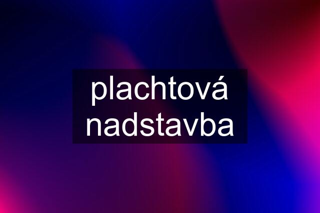 plachtová nadstavba