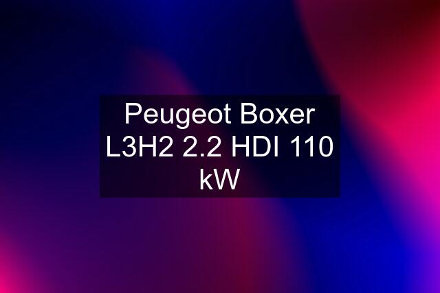 Peugeot Boxer L3H2 2.2 HDI 110 kW