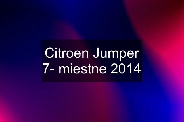 Citroen Jumper 7- miestne 2014