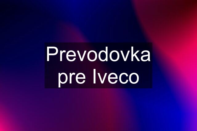 Prevodovka pre Iveco