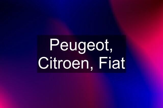 Peugeot, Citroen, Fiat