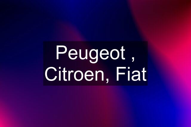 Peugeot , Citroen, Fiat