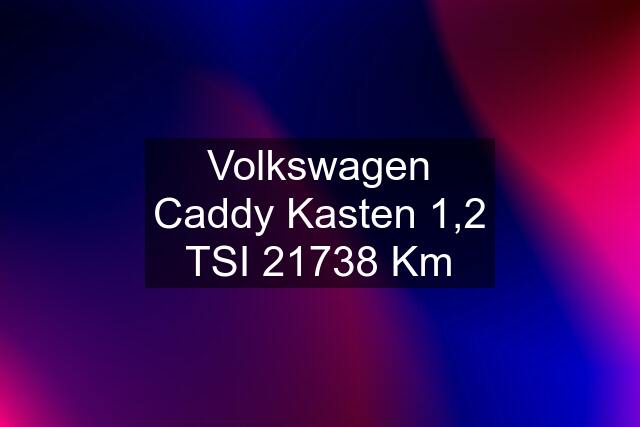 Volkswagen Caddy Kasten 1,2 TSI 21738 Km