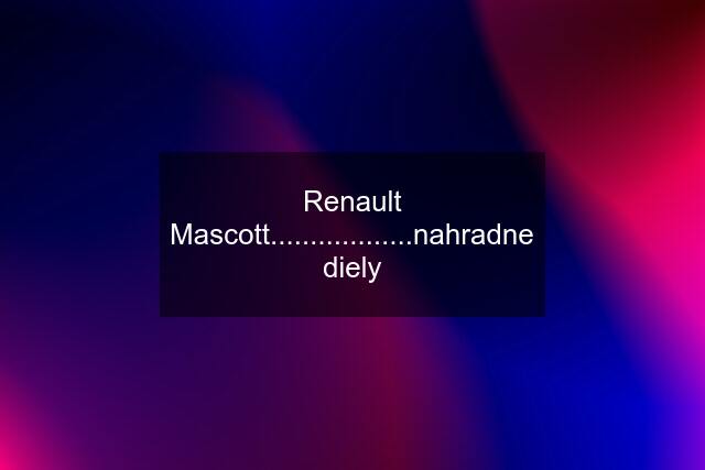 Renault Mascott..................nahradne diely