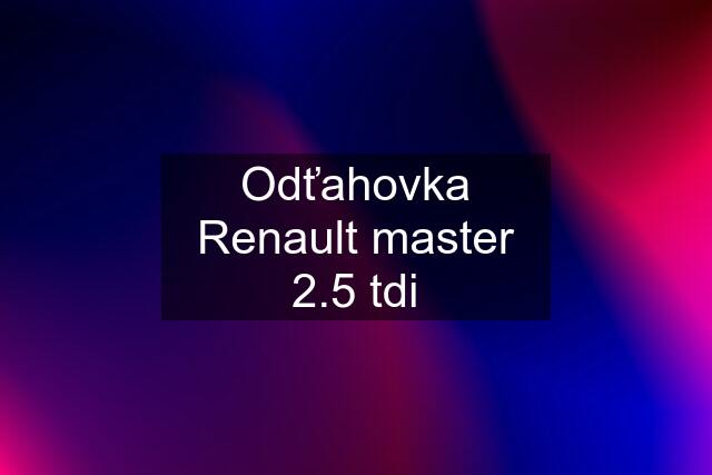 Odťahovka Renault master 2.5 tdi