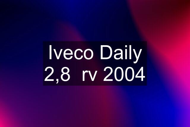 Iveco Daily 2,8  rv 2004