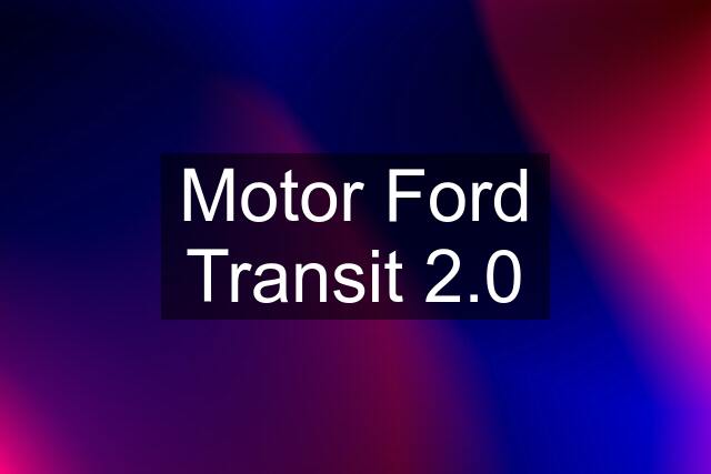 Motor Ford Transit 2.0