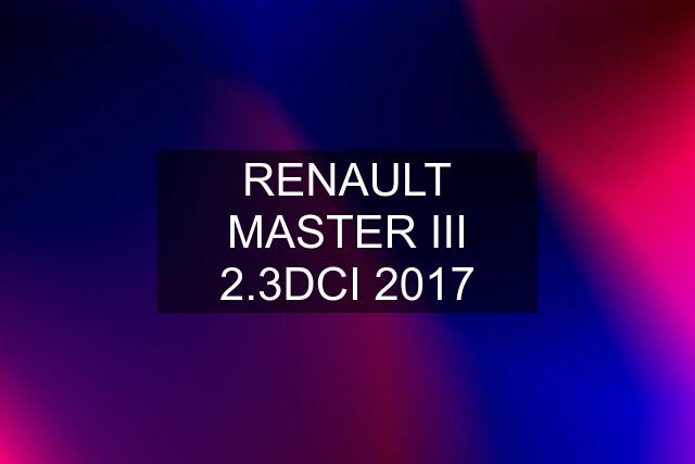 RENAULT MASTER III 2.3DCI 2017