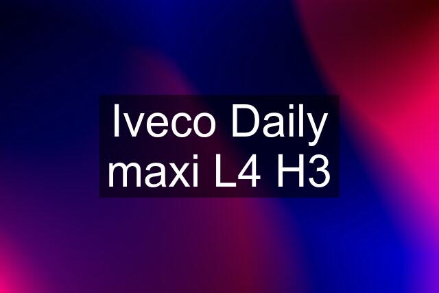Iveco Daily maxi L4 H3