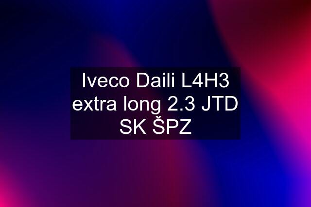 Iveco Daili L4H3 extra long 2.3 JTD SK ŠPZ
