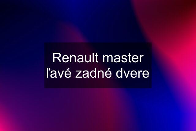 Renault master ľavé zadné dvere