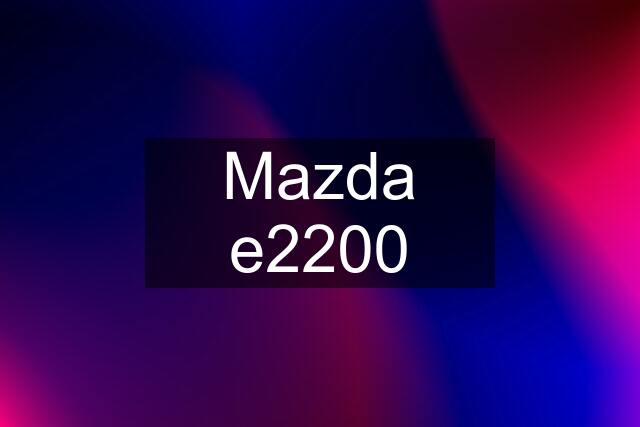 Mazda e2200