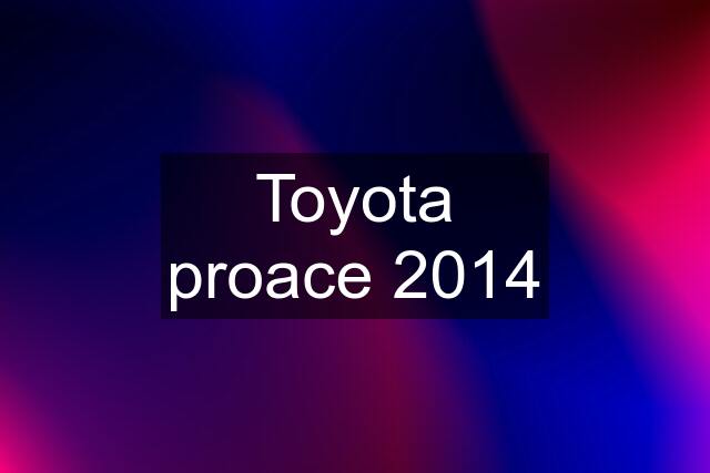 Toyota proace 2014