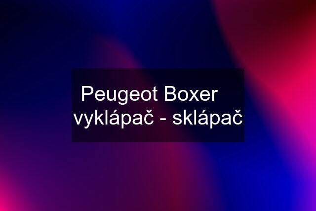 Peugeot Boxer    vyklápač - sklápač