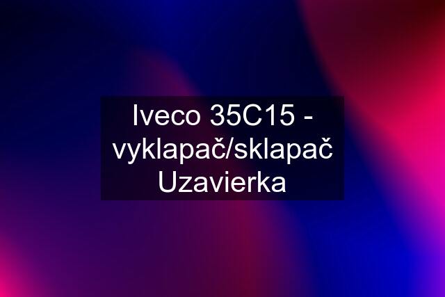 Iveco 35C15 - vyklapač/sklapač Uzavierka