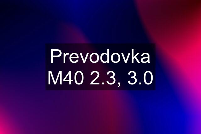 Prevodovka M40 2.3, 3.0